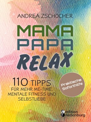 cover image of Mama Papa Relax--110 Tipps für mehr Me-Time, mentale Fitness und Selbstliebe. Praktische Soforthilfe